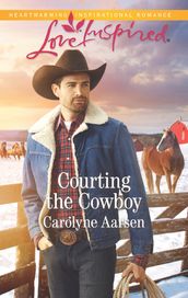 Courting The Cowboy (Cowboys of Cedar Ridge, Book 1) (Mills & Boon Love Inspired)