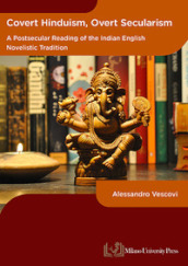 Covert hinduism, overt secularism. A postsecular reading of the Indian English novelistic tradition