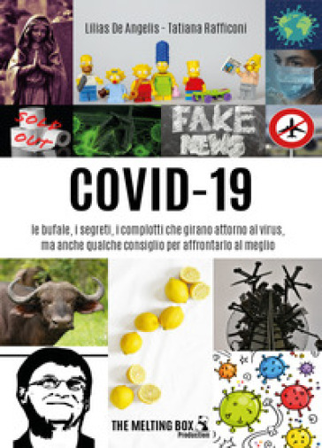 Covid-19: le bufale, i segreti, i complotti che girano attorno al virus, ma anche qualche consiglio per affrontarlo al meglio - Lilias De Angelis - Tatiana Rafficoni