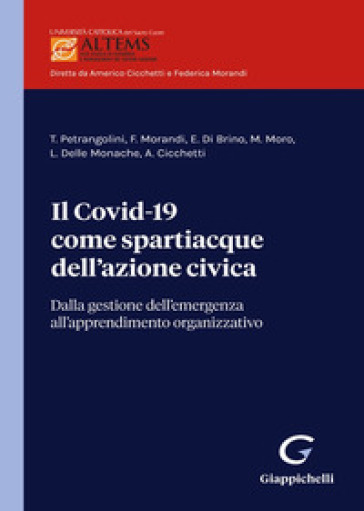 Il Covid-19 come spartiacque dell'azione civica. Dalla gestione dell'emergenza all'apprendimento organizzativo - Teresa Petrangolini - Federica Morandi - Eugenio Di Brino - Martina Moro - Lina Delle Monache - Americo Cicchetti