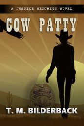 Cow Patty - A Justice Security Novel