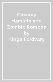 Cowboy Hamlets and Zombie Romeos