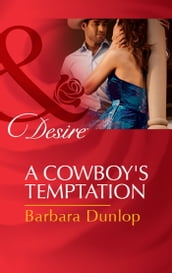 A Cowboy s Temptation (Colorado Cattle Barons, Book 5) (Mills & Boon Desire)