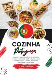 Cozinha Portuguesa: Aprenda a Preparar mais de 50 Autênticas Receitas Tradicionais, desde Petisco, Pratos Principais, Sopas, Molhos ate Bebidas, Sobremesas e Muito mais