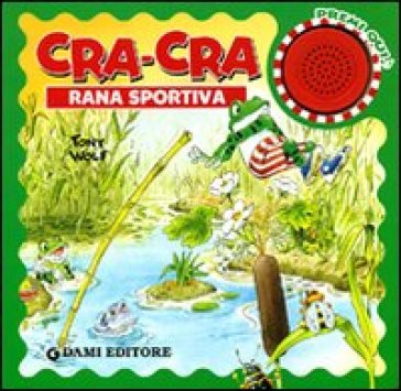 Cra-cra rana sportiva. Libro sonoro - Tony Wolf