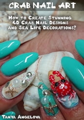 Crab Nail Art: How to Create Stunning 4D Crab Nail Designs and Sea Life Decorations?