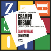 Crampo urbano. Una storia fantartistica. Campo urbano Como 1969. Con Gioco