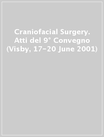 Craniofacial Surgery. Atti del 9° Convegno (Visby, 17-20 June 2001)