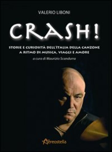 Crash! Storie e curiosità dell'Italia della canzone a ritmo di musica, viaggi e amore - Valerio Liboni | 