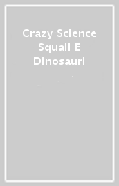 Crazy Science Squali E Dinosauri