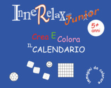 Crea e colora il calendario. Innerelax junior - Roberto Roti