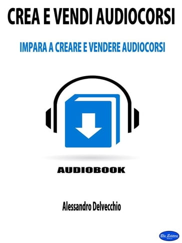 Crea e Vendi Audiocorsi - Alessandro Delvecchio