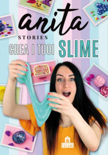 Crea i tuoi slime - Anita Stories