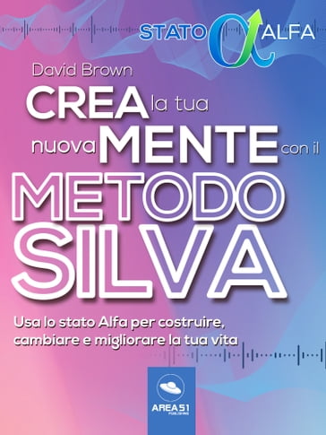 Crea la tua nuova mente con il Metodo Silva - David Brown