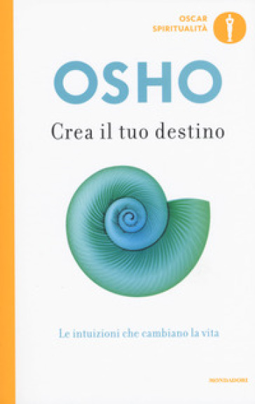 Crea il tuo destino. Le intuizioni che cambiano la vita - Osho