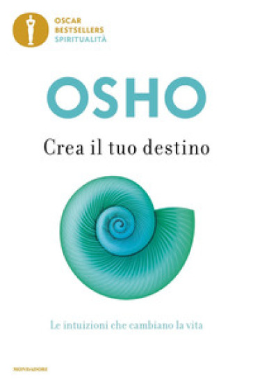 Crea il tuo destino. Le intuizioni che cambiano la vita - Osho