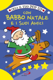 Crea il tuo pop up con Babbo Natale e i suoi amici. Ediz. a colori