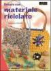 Creare con materiale riciclato