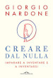 Creare dal nulla. Imparare a inventare e a inventarsi