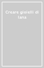 Creare gioielli di lana