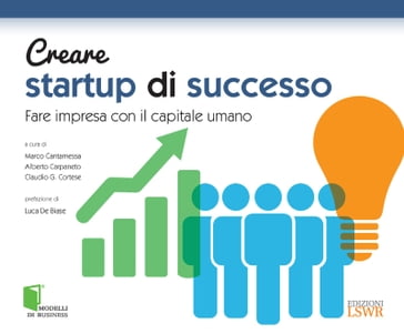 Creare startup di successo - Alberto Carpaneto - Alessandra Colombelli - Alessandro Mercuri - Chiara Ghislieri - Claudio Cortese - Marco Cantamessa - Monica Molino