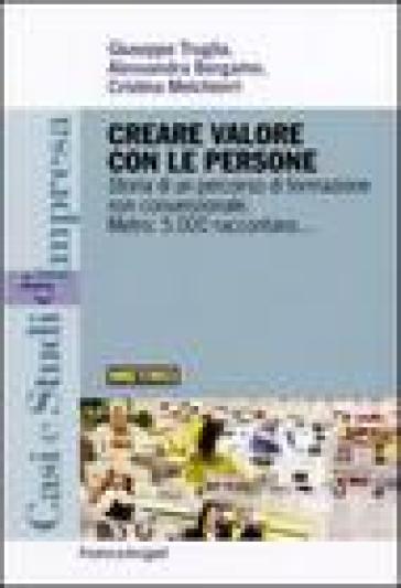 Creare valore con le persone. Storia di un percorso di formazione non convenzionale. Metro: 5.000 raccontano - Giuseppe Truglia - Alessandra Bergamo - Cristina Melchiorri