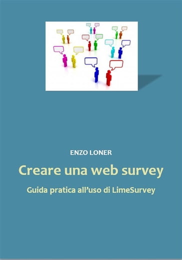 Creare una web survey. Guida pratica all'uso di LimeSurvey - Enzo Loner