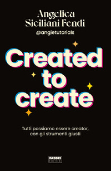 Created to create. Tutti possiamo essere creator, con gli strumenti giusti - Angelica Siciliani Fendi