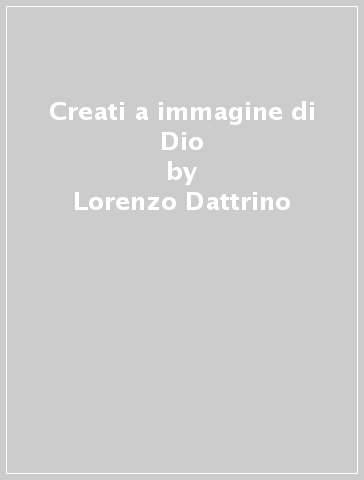 Creati a immagine di Dio - Lorenzo Dattrino