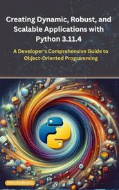 Creating Dynamic, Robust, and Scalable Applications with Python 3.11.4: