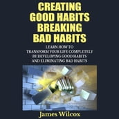 Creating Good Habits Breaking Bad Habits