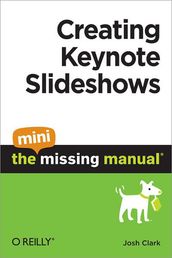 Creating Keynote Slideshows: The Mini Missing Manual