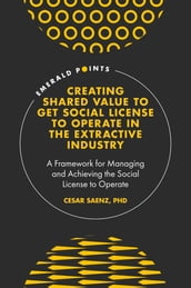Creating Shared Value to get Social License to Operate in the Extractive Industry