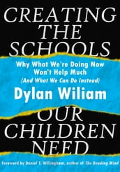 Creating the Schools Our Children Need: Why What We are Doing Now Won t Help Much (And What We Can Do Instead)