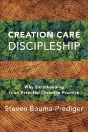 Creation Care Discipleship ¿ Why Earthkeeping Is an Essential Christian Practice