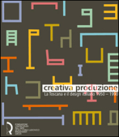 Creativa produzione. La Toscana e il design italiano 1950-1990. Catalogo della mostra (Lucca, 13 giugno-1 novembre 2015). Ediz. illustrata