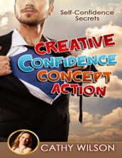 Creative Confidence Concept Action: Self Confidence Secrets