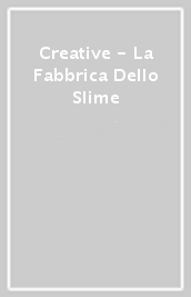 Creative - La Fabbrica Dello Slime