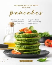 Creative Ways to Make and Mix Pancakes