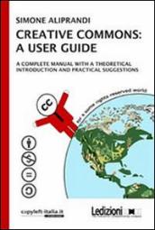 Creative commons: a user guide. A complete manual with a theoretical introduction and practical suggestions