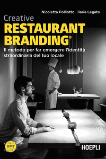 Creative restaurant branding. Il metodo per far emergere l'identità straordinaria del tuo locale - Nicoletta Polliotto - Ilaria Legato