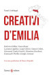 Creativi d Emilia. Federico Fellini, Vasco Rossi, Luciano Ligabue, Luigi Ghirri, Gianni Celati, Giovanni Lindo Ferretti, Massimo Zamboni, Emanuele Pirella, Giorgio Armani