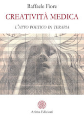 Creatività medica. L atto poetico in terapia