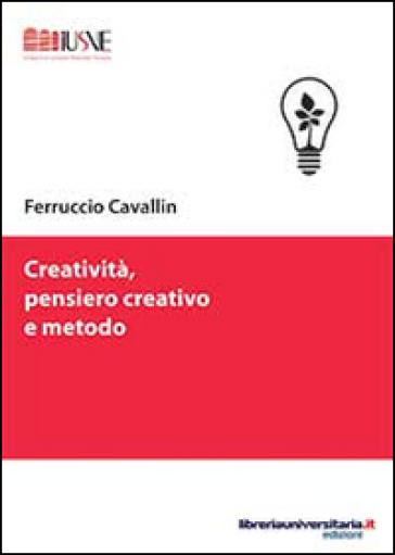 Creatività, pensiero creativo e metodo - Ferruccio Cavallin