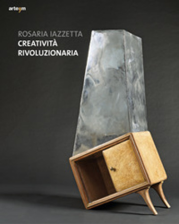 Creatività rivoluzionaria - Rosaria Iazzetta