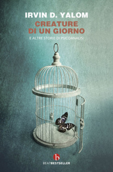 Creature di un giorno. E altre storie di psicoanalisi - Irvin D. Yalom