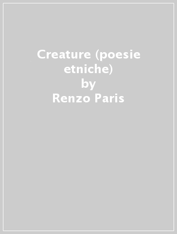 Creature (poesie etniche) - Renzo Paris