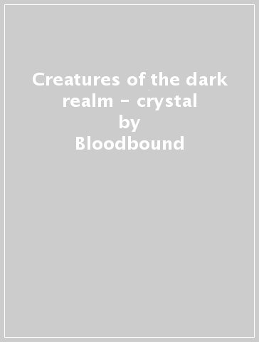 Creatures of the dark realm - crystal - Bloodbound