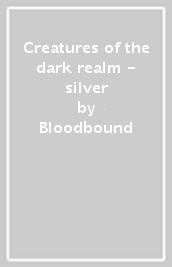 Creatures of the dark realm - silver