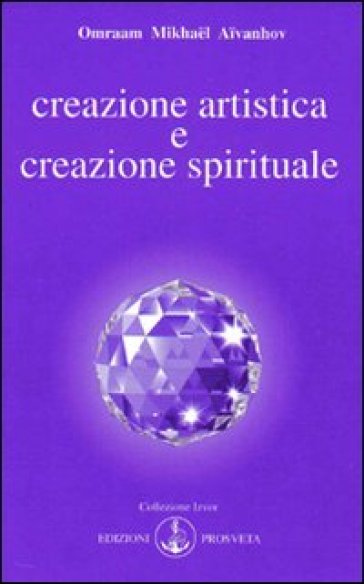 Creazione artistica e creazione spirituale - Omraam Mikhael Aivanhov